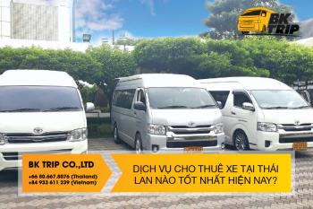 Dịch vụ cho thuê xe Thái Lan nào tốt nhất hiện nay?